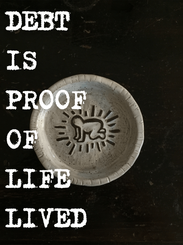 Debt is Proof of Life&nbsp;Lived